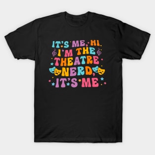 It's Me Hi I'm The Theatre Nerd It's Me T-Shirt